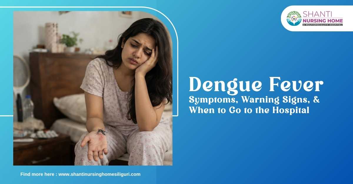 Dengue Fever: Symptoms, Warning Signs, and When to Go to the Hospital
