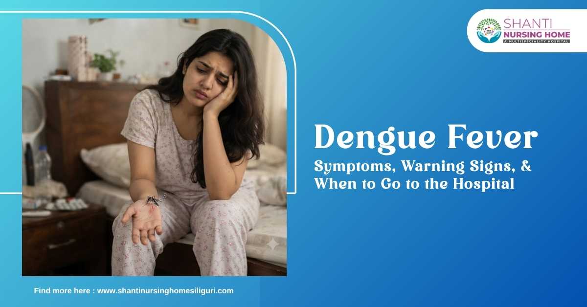 Dengue Fever: Symptoms, Warning Signs, and When to Go to the Hospital