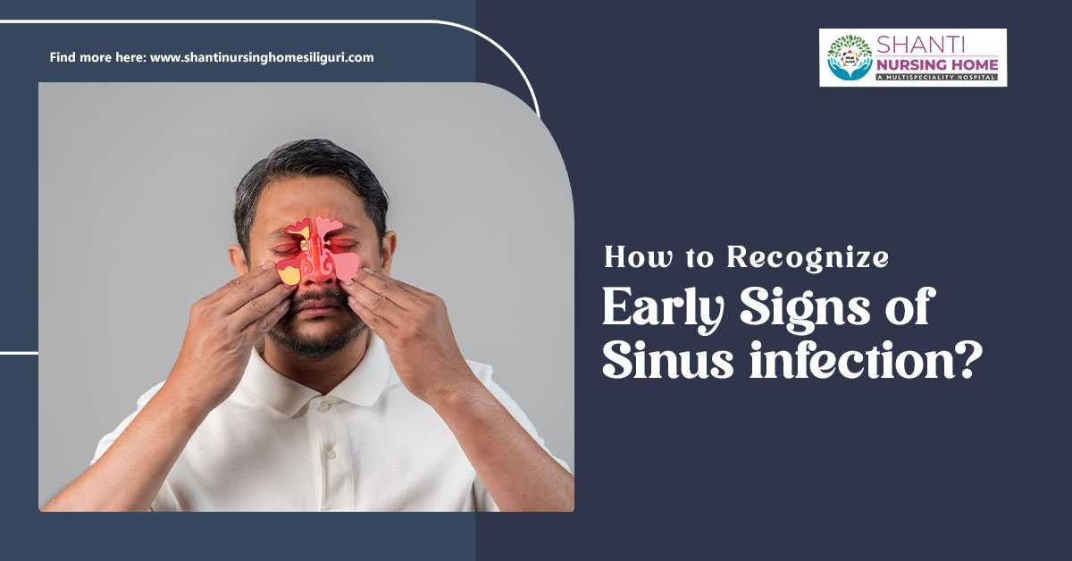 How To Recognize Early Signs of Sinus Infection?