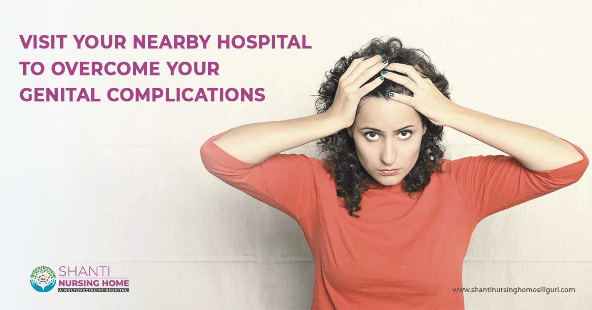 Visit Your Nearby Hospital To Overcome Your Genital Complications