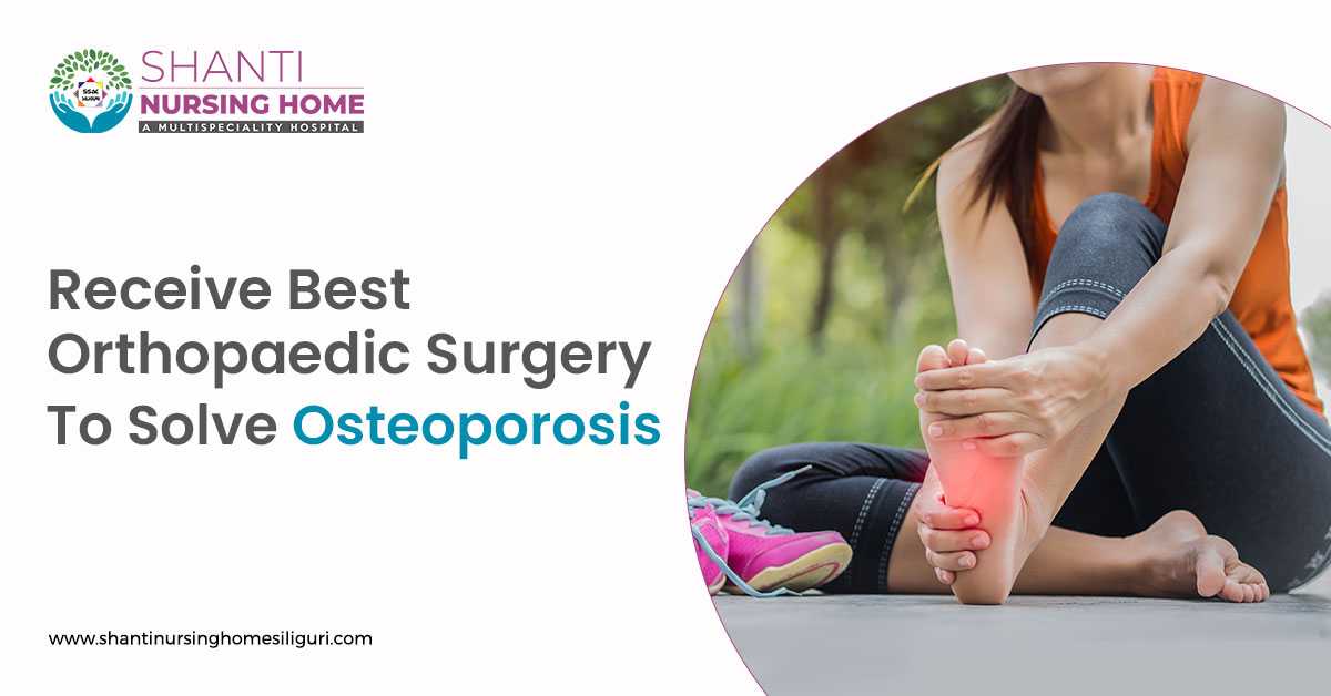 Receive Best Orthopaedic Surgery To Solve Osteoporosis