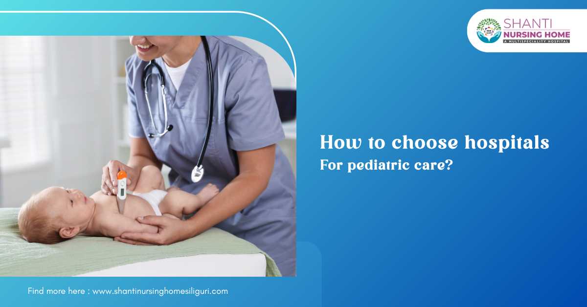 How to Choose Hospitals for Pediatric Care?