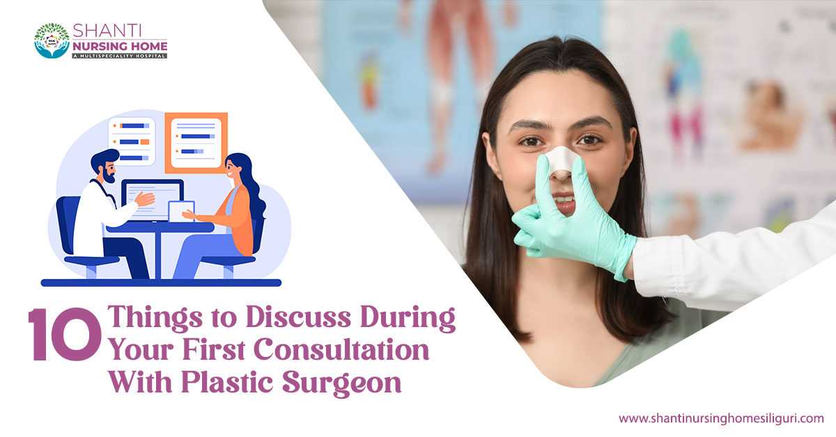 10 Things to Discuss During Your First Consultation with a Plastic Surgeon