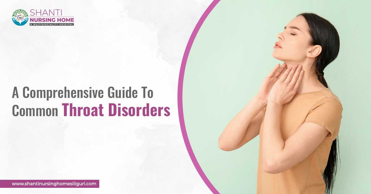 A Comprehensive Guide To Common Throat Disorders