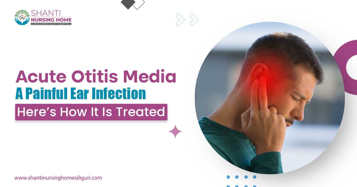 Acute Otitis Media – A Painful Ear Infection: Here’s How It Is Treated