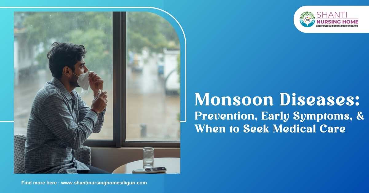Monsoon Diseases: Prevention, Early Symptoms, and When to Seek Medical Care