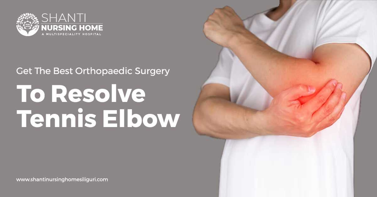 Get The Best Orthopaedic Surgery To Resolve Tennis Elbow
