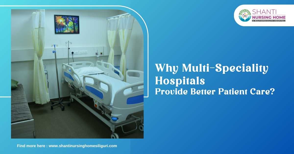 Why Multi-Speciality Hospitals Provide Better Patient Care?
