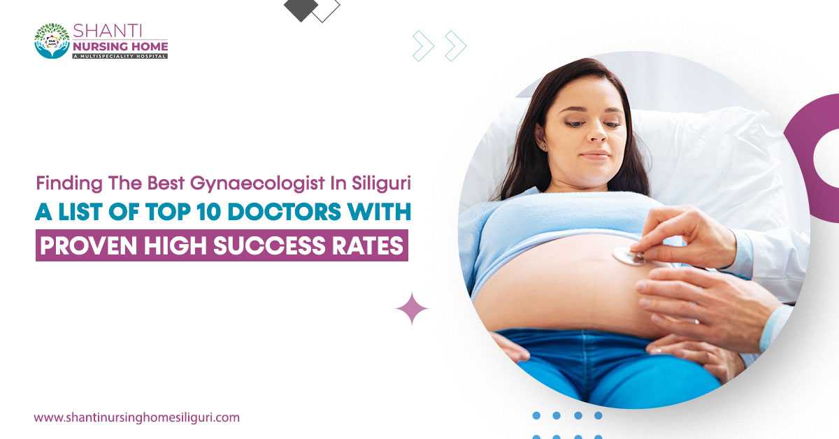 Finding the Best Gynaecologist in Siliguri: A List of Top 10 Doctors With Proven High Success Rates